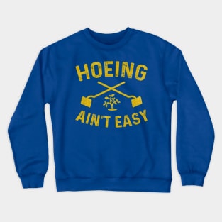 Vintage Hoeing Ain't Easy Crewneck Sweatshirt